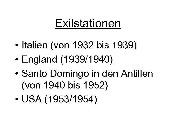 Exilstationen • Italien (von 1932 bis 1939) • England (1939/1940) • Santo Domingo in