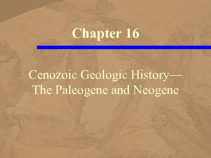 Chapter 16 Cenozoic Geologic History— The Paleogene and Neogene 