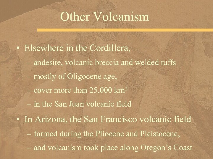 Other Volcanism • Elsewhere in the Cordillera, – andesite, volcanic breccia and welded tuffs