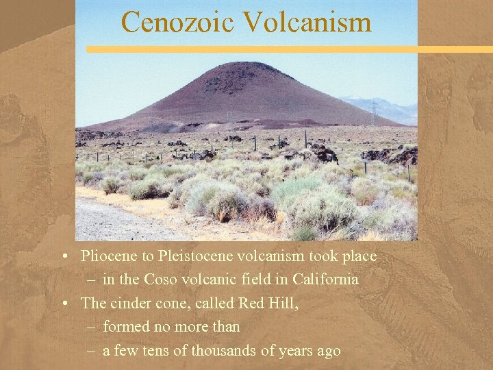 Cenozoic Volcanism • Pliocene to Pleistocene volcanism took place – in the Coso volcanic