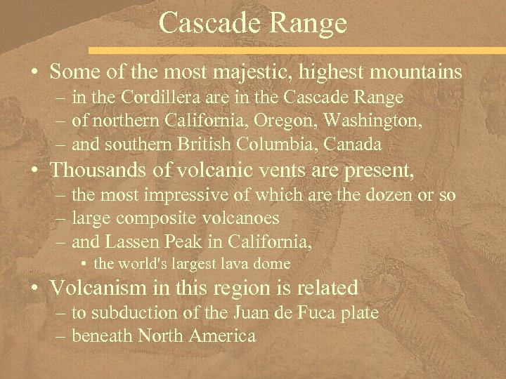 Cascade Range • Some of the most majestic, highest mountains – in the Cordillera