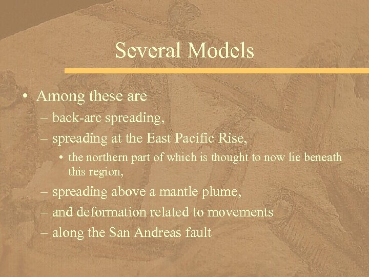 Several Models • Among these are – back-arc spreading, – spreading at the East