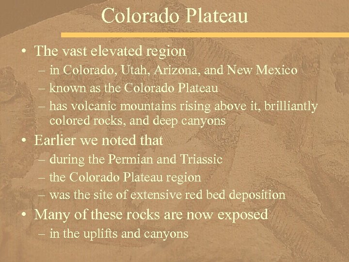 Colorado Plateau • The vast elevated region – in Colorado, Utah, Arizona, and New