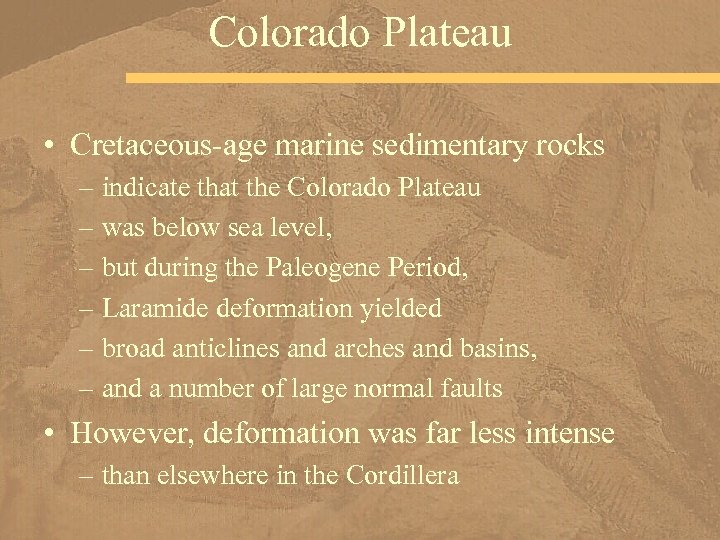 Colorado Plateau • Cretaceous-age marine sedimentary rocks – indicate that the Colorado Plateau –