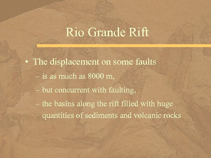 Rio Grande Rift • The displacement on some faults – is as much as