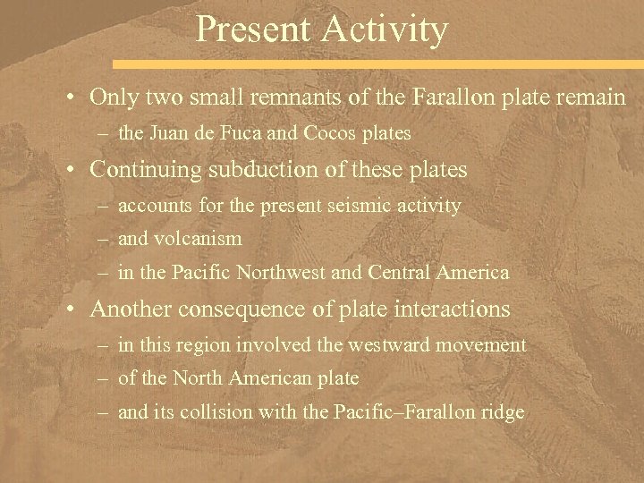 Present Activity • Only two small remnants of the Farallon plate remain – the