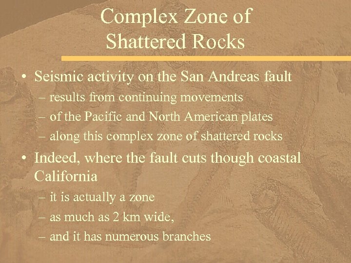 Complex Zone of Shattered Rocks • Seismic activity on the San Andreas fault –
