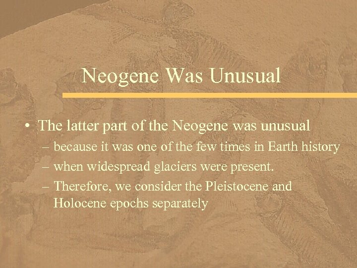 Neogene Was Unusual • The latter part of the Neogene was unusual – because