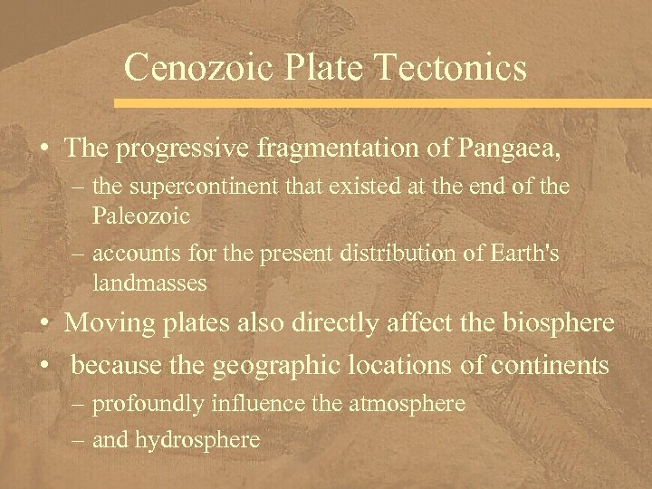 Cenozoic Plate Tectonics • The progressive fragmentation of Pangaea, – the supercontinent that existed