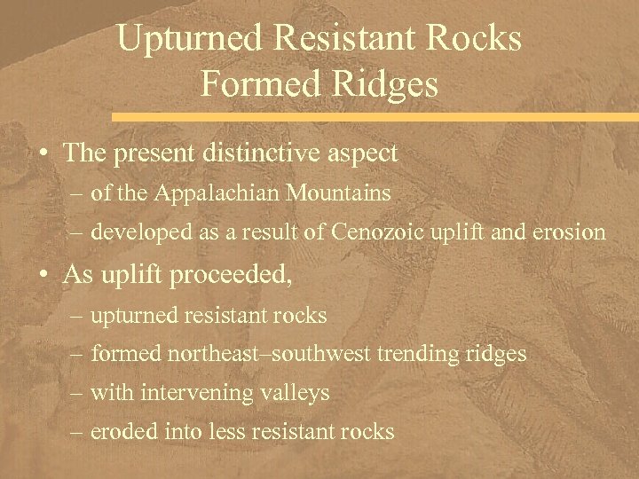 Upturned Resistant Rocks Formed Ridges • The present distinctive aspect – of the Appalachian