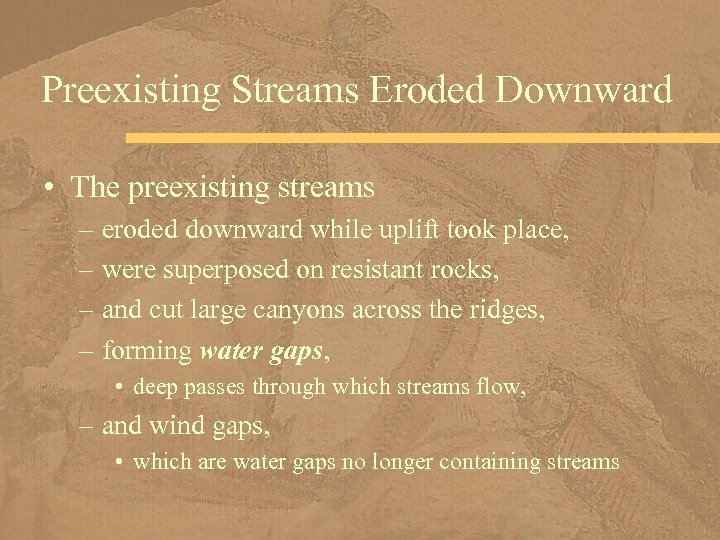 Preexisting Streams Eroded Downward • The preexisting streams – eroded downward while uplift took