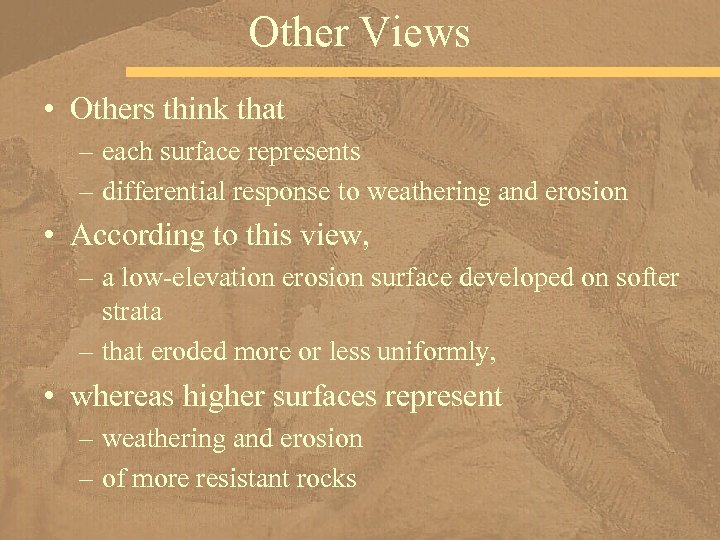 Other Views • Others think that – each surface represents – differential response to
