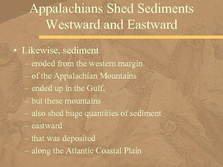 Appalachians Shed Sediments Westward and Eastward • Likewise, sediment – eroded from the western