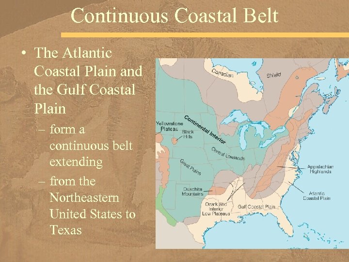 Continuous Coastal Belt • The Atlantic Coastal Plain and the Gulf Coastal Plain –