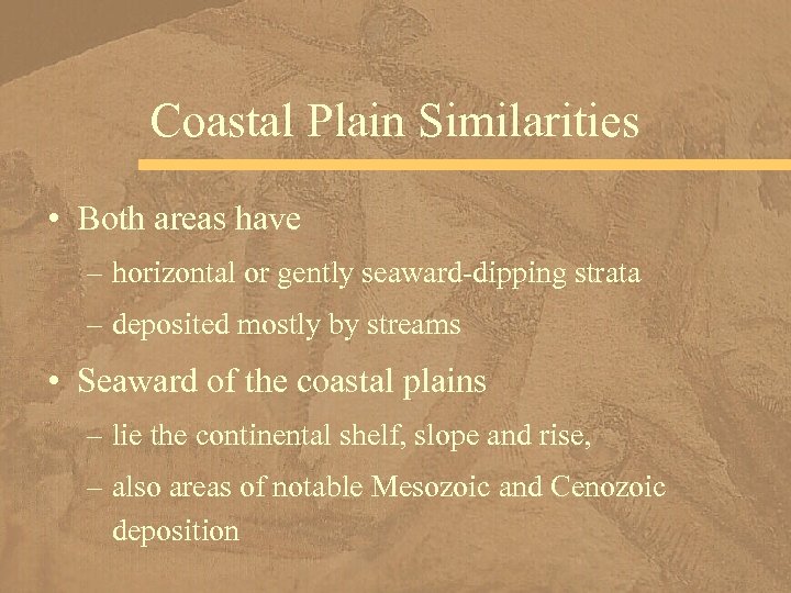 Coastal Plain Similarities • Both areas have – horizontal or gently seaward-dipping strata –
