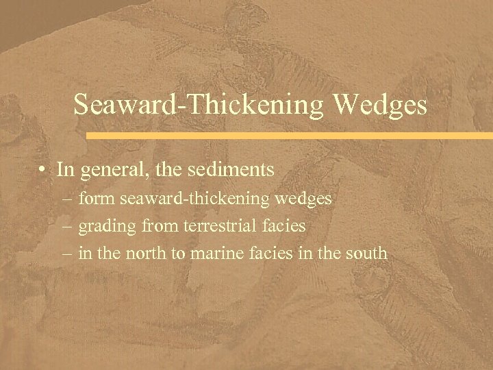 Seaward-Thickening Wedges • In general, the sediments – form seaward-thickening wedges – grading from