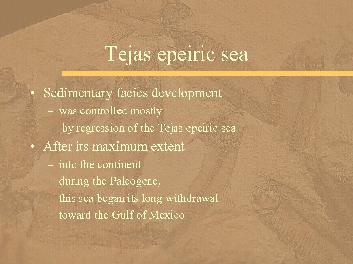 Tejas epeiric sea • Sedimentary facies development – was controlled mostly – by regression