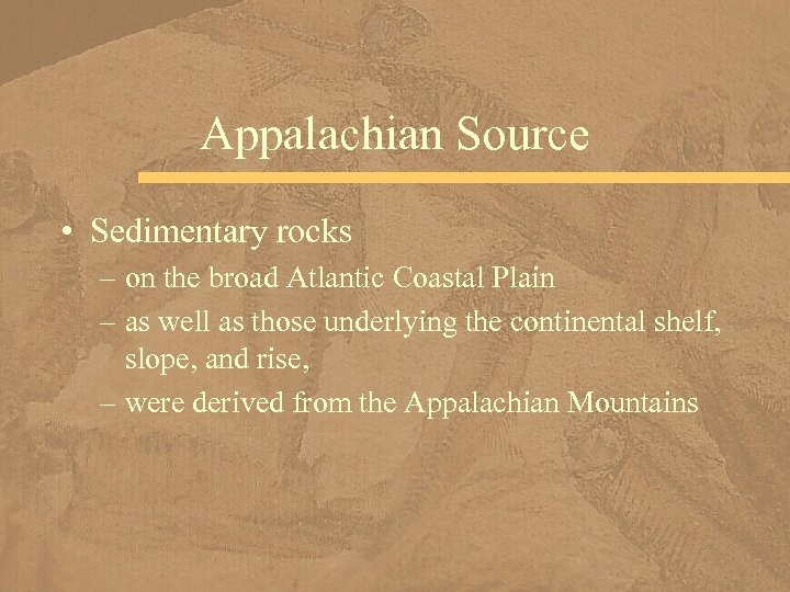 Appalachian Source • Sedimentary rocks – on the broad Atlantic Coastal Plain – as