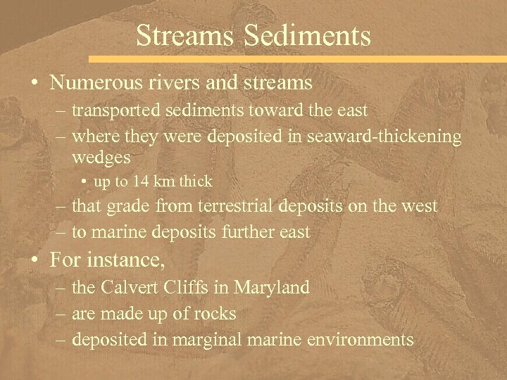 Streams Sediments • Numerous rivers and streams – transported sediments toward the east –