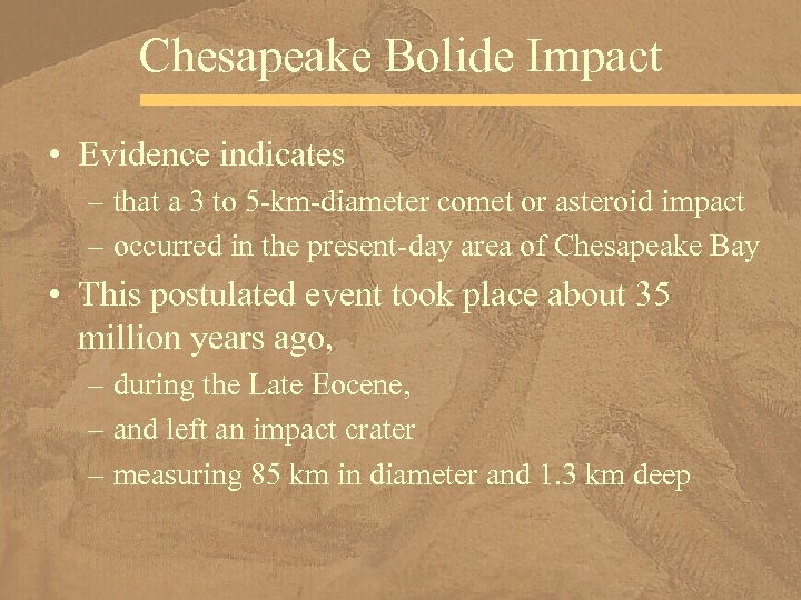 Chesapeake Bolide Impact • Evidence indicates – that a 3 to 5 -km-diameter comet