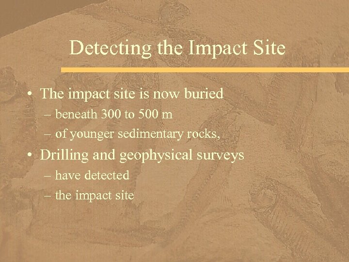Detecting the Impact Site • The impact site is now buried – beneath 300