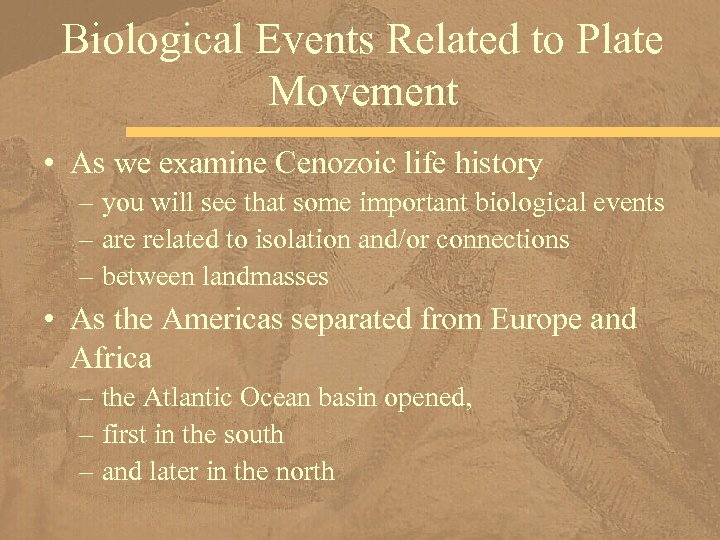 Biological Events Related to Plate Movement • As we examine Cenozoic life history –