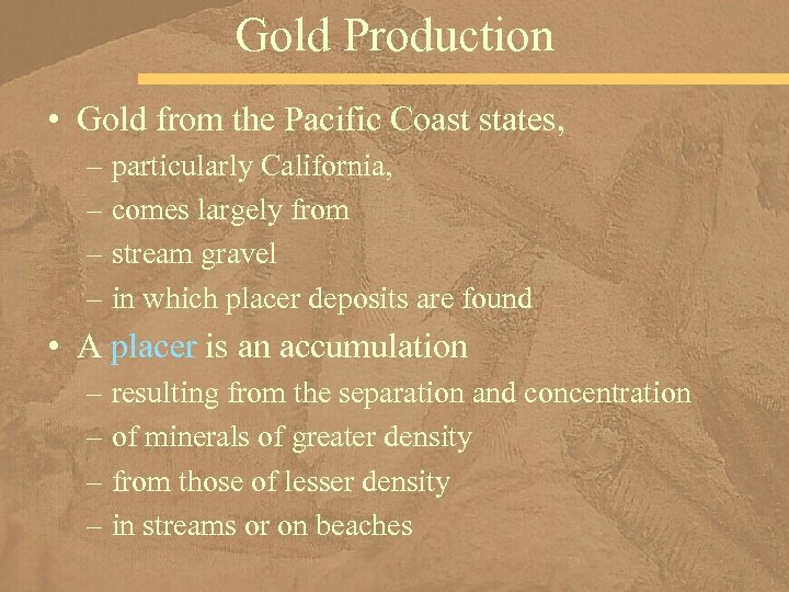 Gold Production • Gold from the Pacific Coast states, – particularly California, – comes