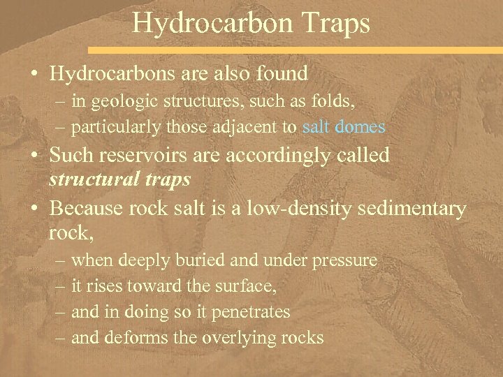 Hydrocarbon Traps • Hydrocarbons are also found – in geologic structures, such as folds,