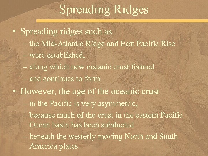 Spreading Ridges • Spreading ridges such as – the Mid-Atlantic Ridge and East Pacific
