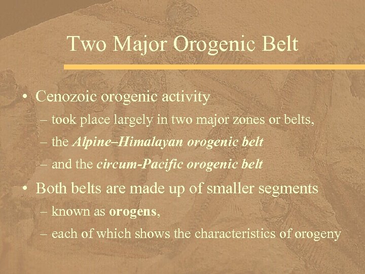 Two Major Orogenic Belt • Cenozoic orogenic activity – took place largely in two