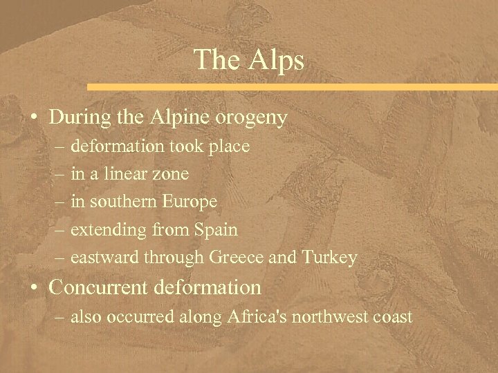 The Alps • During the Alpine orogeny – deformation took place – in a