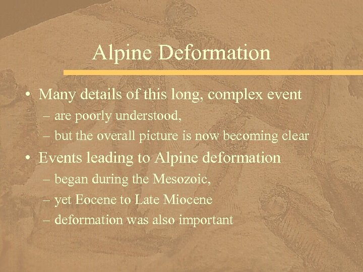 Alpine Deformation • Many details of this long, complex event – are poorly understood,