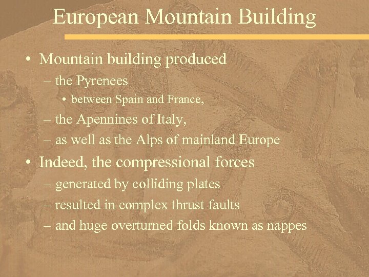 European Mountain Building • Mountain building produced – the Pyrenees • between Spain and