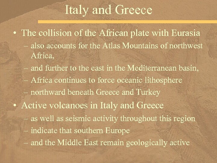 Italy and Greece • The collision of the African plate with Eurasia – also