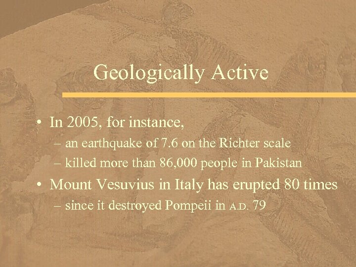 Geologically Active • In 2005, for instance, – an earthquake of 7. 6 on