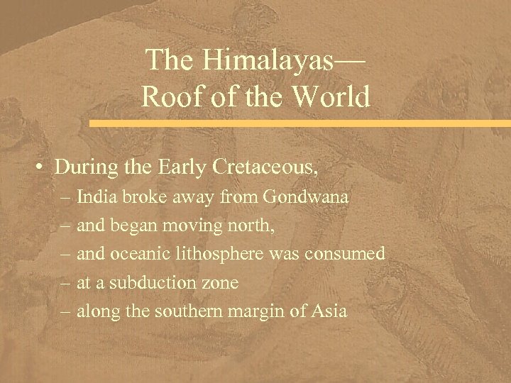 The Himalayas— Roof of the World • During the Early Cretaceous, – India broke