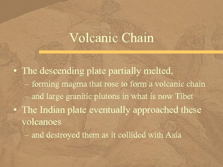 Volcanic Chain • The descending plate partially melted, – forming magma that rose to