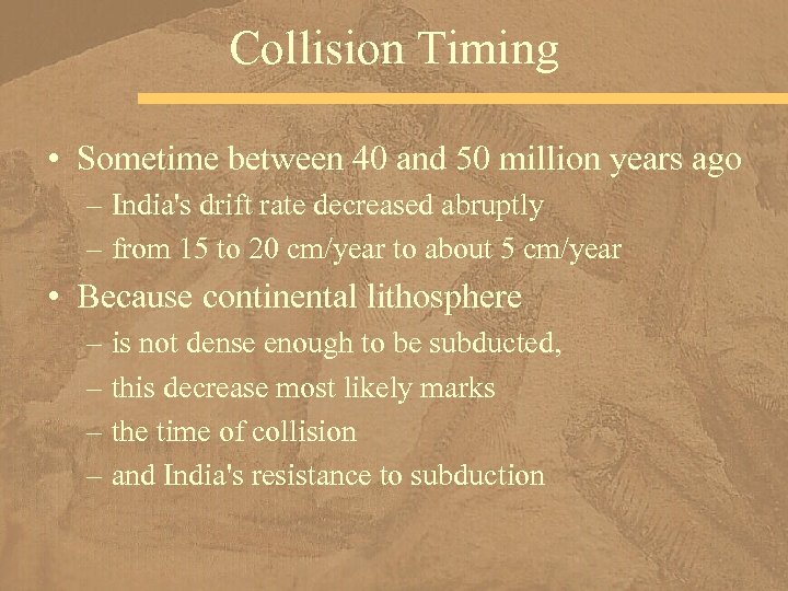 Collision Timing • Sometime between 40 and 50 million years ago – India's drift