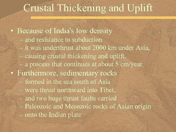 Crustal Thickening and Uplift • Because of India's low density – and resistance to