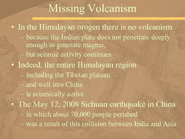 Missing Volcanism • In the Himalayan orogen there is no volcanism – because the