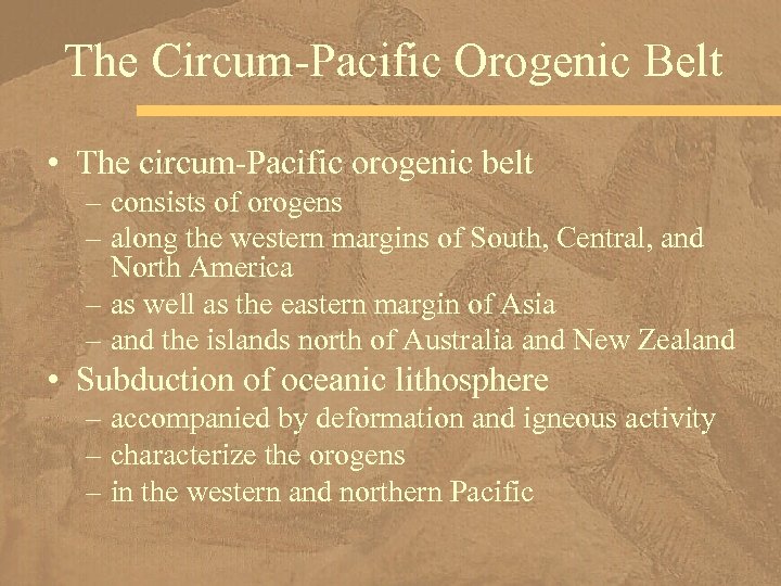 The Circum-Pacific Orogenic Belt • The circum-Pacific orogenic belt – consists of orogens –