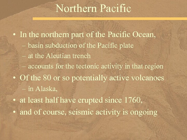Northern Pacific • In the northern part of the Pacific Ocean, – basin subduction