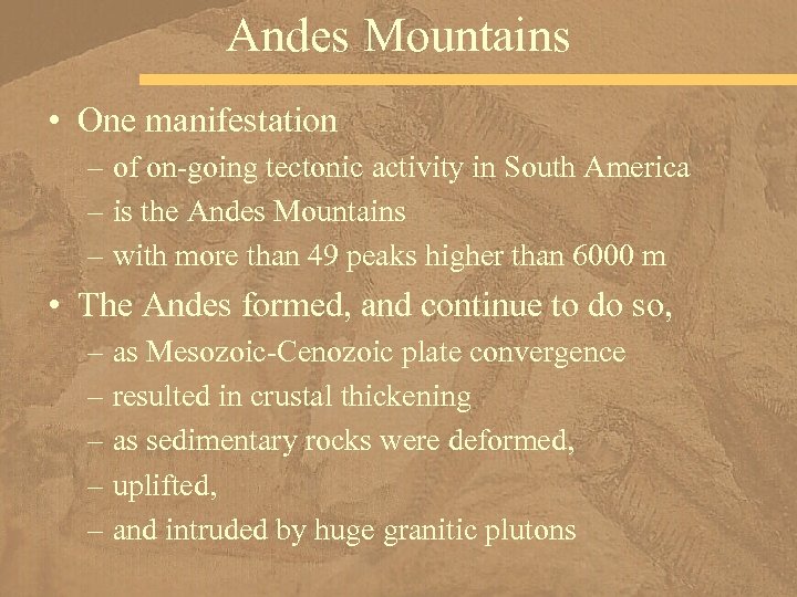 Andes Mountains • One manifestation – of on-going tectonic activity in South America –