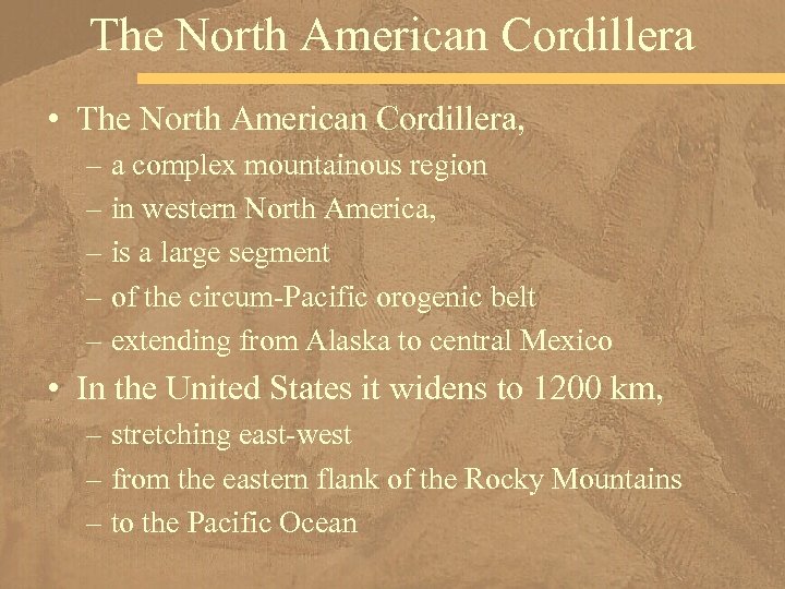 The North American Cordillera • The North American Cordillera, – a complex mountainous region