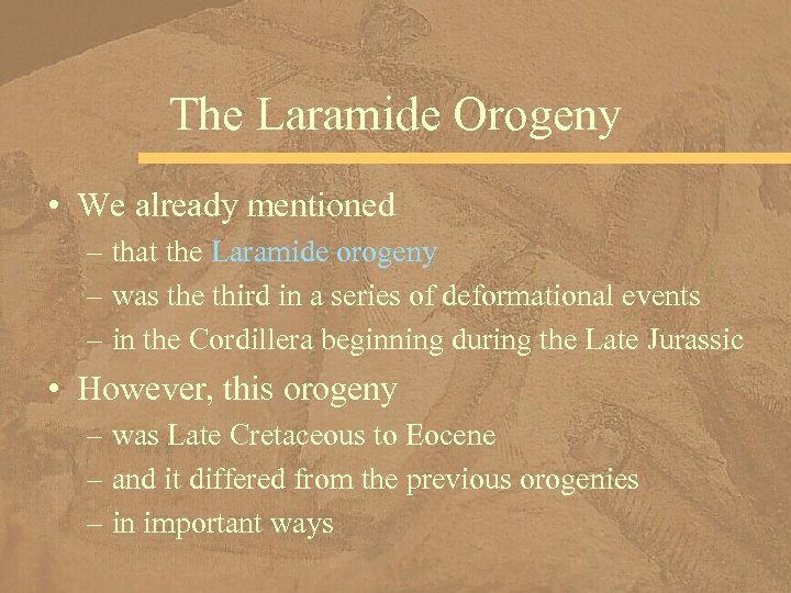 The Laramide Orogeny • We already mentioned – that the Laramide orogeny – was