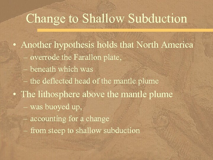 Change to Shallow Subduction • Another hypothesis holds that North America – overrode the