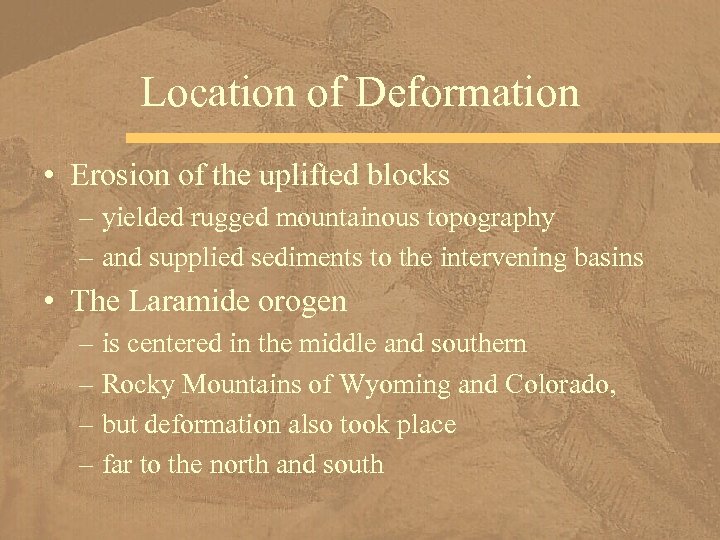 Location of Deformation • Erosion of the uplifted blocks – yielded rugged mountainous topography