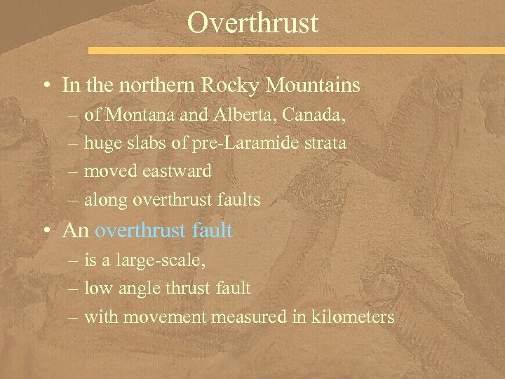Overthrust • In the northern Rocky Mountains – of Montana and Alberta, Canada, –