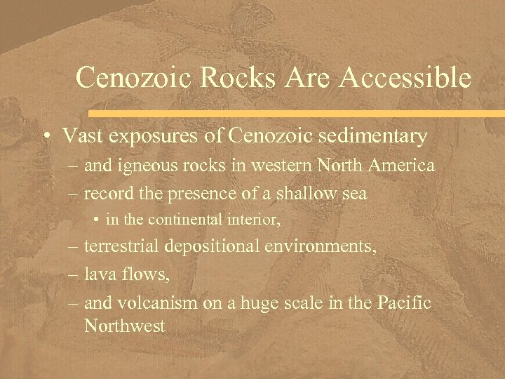 Cenozoic Rocks Are Accessible • Vast exposures of Cenozoic sedimentary – and igneous rocks