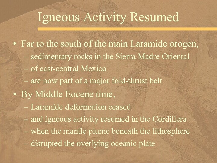 Igneous Activity Resumed • Far to the south of the main Laramide orogen, –